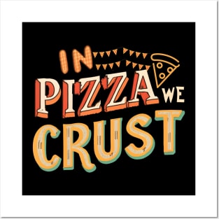 In pizza we crust Posters and Art